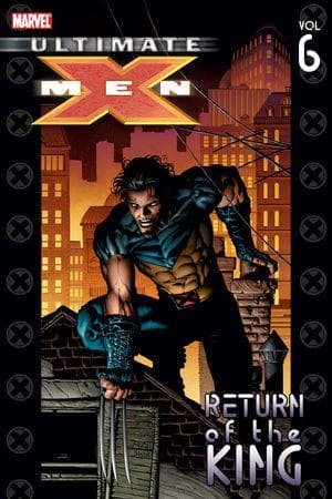 ULTIMATE X-MEN VOL. 6: RETURN OF THE KING TPB (Trade Paperback)