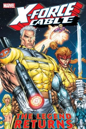 X-FORCE AND CABLE: THE LEGEND RETURNS (Trade Paperback)